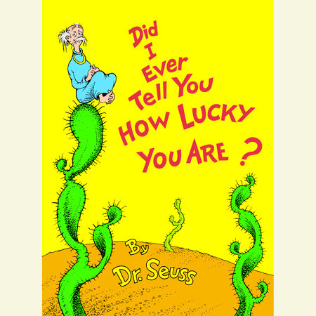 Did I Ever Tell You How Lucky You Are? by Dr. Seuss