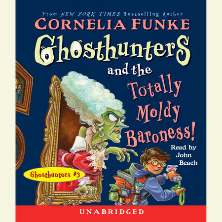 Ghosthunters and the Totally Moldy Baroness! by Cornelia Funke