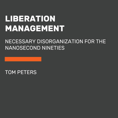 Liberation Management by Tom Peters