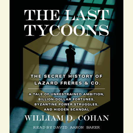 The Last Tycoons by William D. Cohan