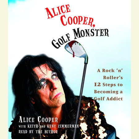 Alice Cooper, Golf Monster by Alice Cooper, Kenneth Zimmerman and Keith Zimmerman