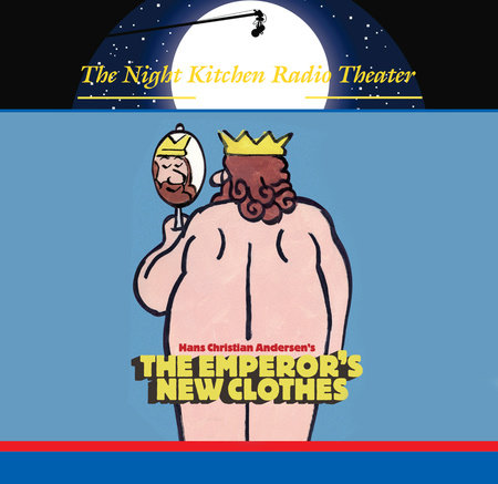 The Night Kitchen Radio Theater Presents: The Emperor's New Clothes by Night Kitchen Radio Theatre