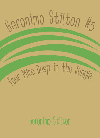 Geronimo Stilton #5: Four Mice Deep in the Jungle by Geronimo Stilton