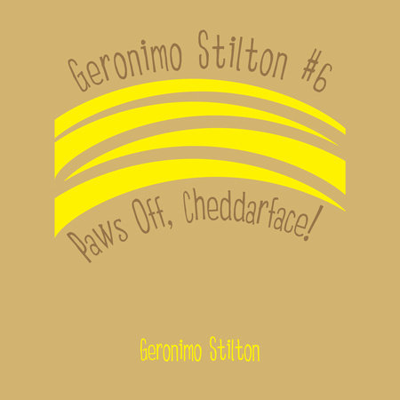 Geronimo Stilton #6: Paws Off, Cheddarface! by Geronimo Stilton