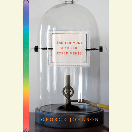 The Ten Most Beautiful Experiments by George Johnson