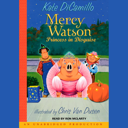 Mercy Watson #4: Mercy Watson: Princess In Disguise by Kate DiCamillo
