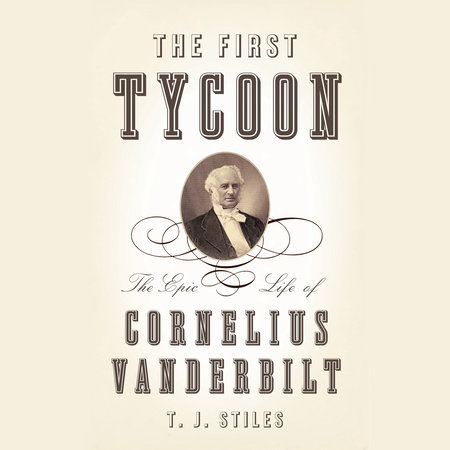 The First Tycoon by T.J. Stiles