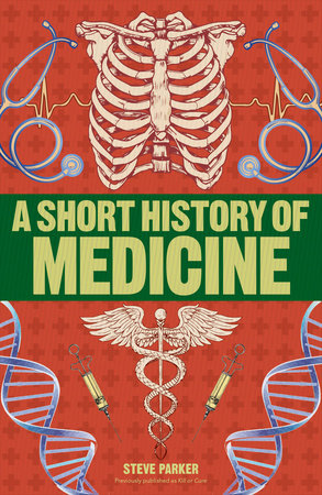 A Short History of Medicine by Steve Parker