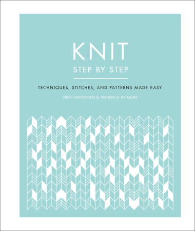 Knit Step by Step by Vikki Haffenden and Frederica Patmore