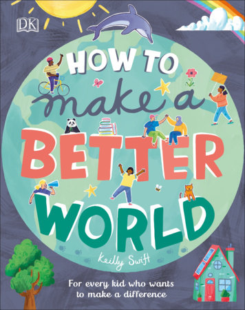 How to Make a Better World by Keilly Swift