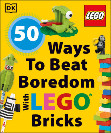 50 Ways to Beat Boredom with LEGO Bricks by DK