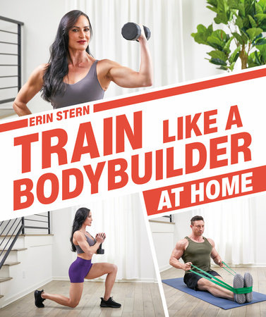 Train Like a Bodybuilder at Home by Erin Stern