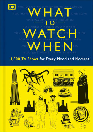 What to Watch When by Christian Blauvelt, Laura Buller, Andrew Frisicano, Stacey Grant, Mark Morris, Drew Toal, Eddie Robson, Maggie Serota, Matthew Turner and Laurie Ulster
