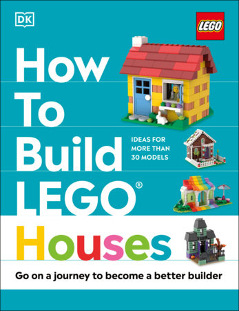 How to Build LEGO Houses by Jessica Farrell, Nate Dias and Hannah Dolan