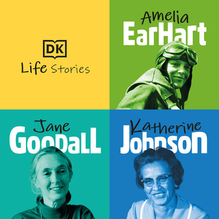 DK Life Stories: Amelia Earhart; Jane Goodall; Katherine Johnson by Libby Romero and Ebony Joy Wilkins