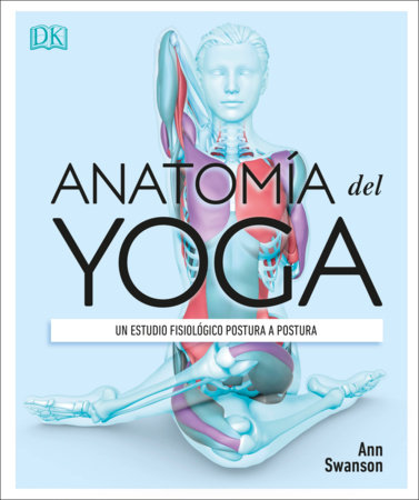 Anatomía del Yoga (Science of Yoga) by Ann Swanson