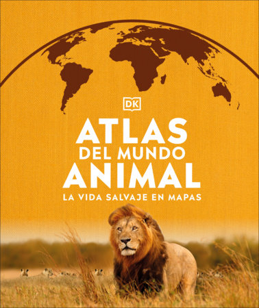 Atlas del mundo animal (Animal Atlas) by DK