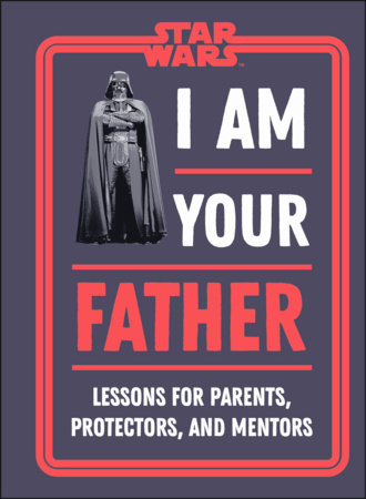 Star Wars I Am Your Father by Dan Zehr and Amy Richau