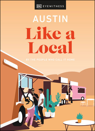 Austin Like a Local by DK Eyewitness, Nicolai Mccrary, Jessica Devenyns and Justine Harrington