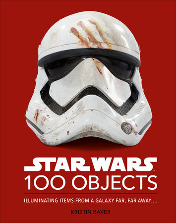 Star Wars 100 Objects by Kristin Baver