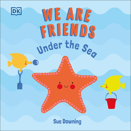 We Are Friends: Under the Sea by Sue Downing