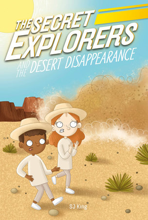 The Secret Explorers and the Desert Disappearance by S J King