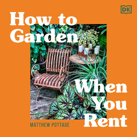 How to Garden When You Rent by Matthew Pottage