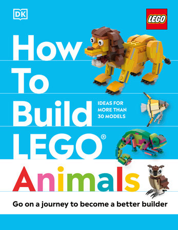 How to Build LEGO Animals by Jessica Farrell and Hannah Dolan