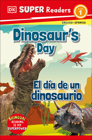 DK Super Readers Level 1 English-Spanish Bilingual Dinosaurâ€™s Day â€“ El dia de un dinosaurio by DK