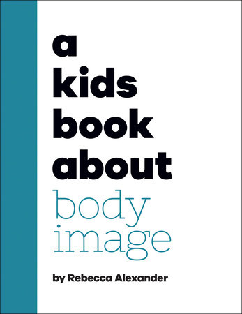 A Kids Book About Body Image by Rebecca Alexander