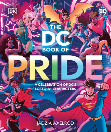 The DC Book of Pride by DK and Jadzia Axelrod
