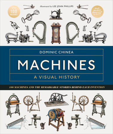 Machines A Visual History by Dominic Chinea