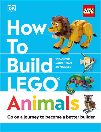 How to Build LEGO Animals by Jessica Farrell Hannah Dolan 9780744083712 PenguinRandomHouse Books