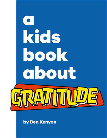 A Kids Book About Gratitude by Ben Kenyon