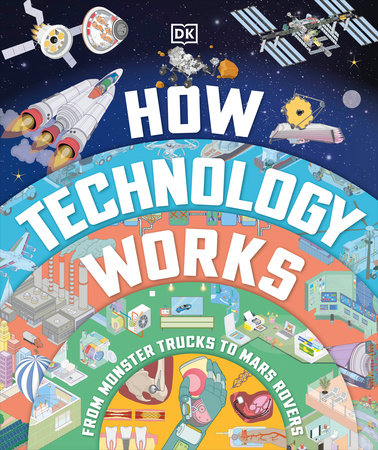How Technology Works by DK: 9780744098754 | PenguinRandomHouse.com: Books