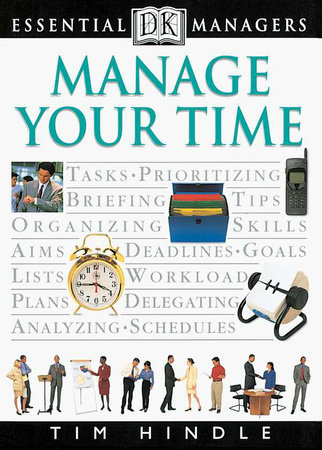 DK Essential Managers: Manage Your Time by Tim Hindle