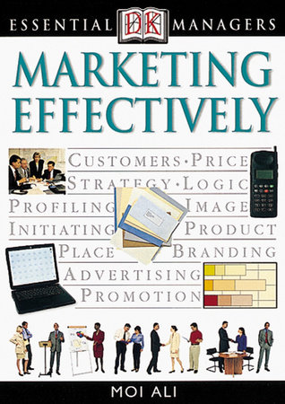 DK Essential Managers: Marketing Effectively by Moi Ali