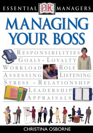 DK Essential Managers: Managing Your Boss by Christina Osborne