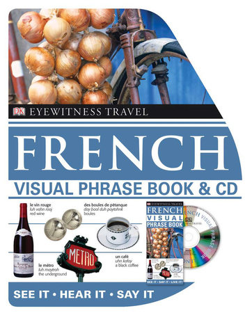 Eyewitness Travel Guides: French Visual Phrase Book by DK