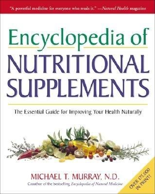 Encyclopedia of Nutritional Supplements by Michael T. Murray, N.D.