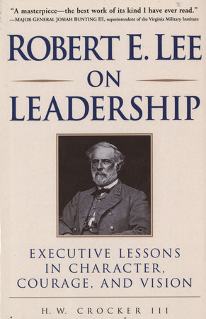 Robert E. Lee on Leadership by H.W. Crocker III