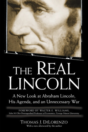 The Real Lincoln by Thomas J. Dilorenzo