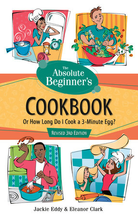 The Absolute Beginner's Cookbook, Revised 3rd Edition by Jackie Eddy and Eleanor Clark