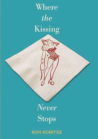 Where the Kissing Never Stops by Ron Koertge