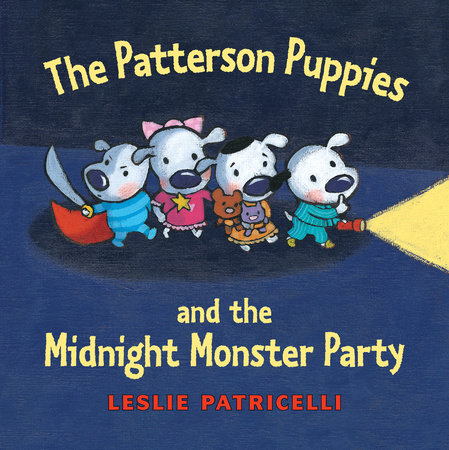 The Patterson Puppies and the Midnight Monster Party by Leslie Patricelli