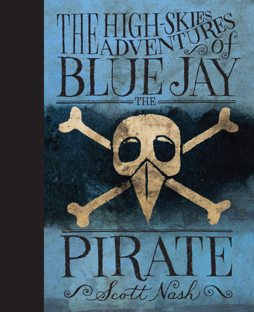 The High Skies Adventures of Blue Jay the Pirate by Scott Nash