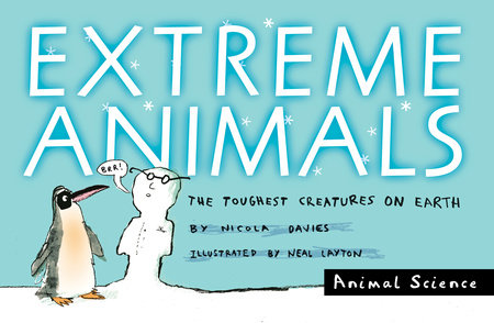Extreme Animals by Nicola Davies; Illustrated by Neal Layton