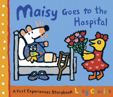 Maisy Goes to the Hospital by Lucy Cousins