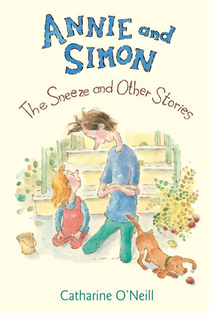 Annie and Simon: The Sneeze and Other Stories by Catharine O'Neill