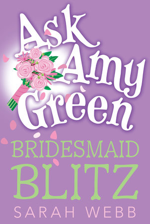 Ask Amy Green: Bridesmaid Blitz by Sarah Webb